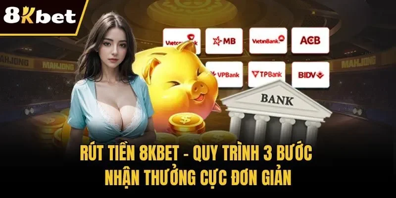 Rút Tiền 8KBET – Quy Trình 3 Bước Nhận Thưởng Cực Đơn Giản