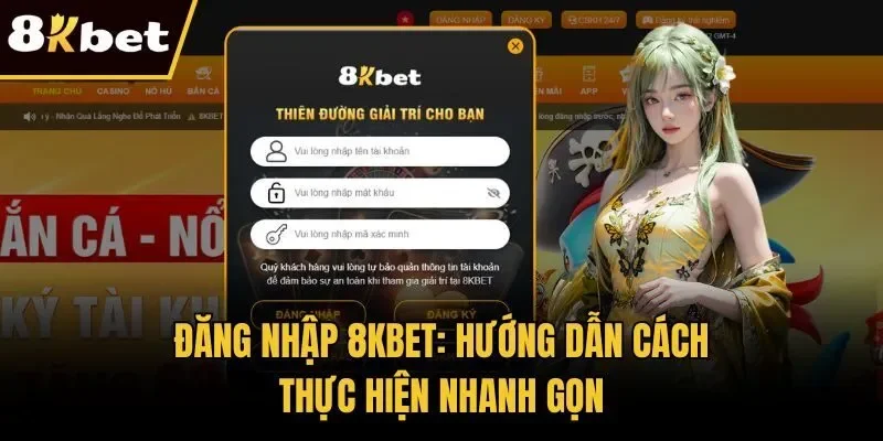 Đăng Nhập 8KBET: Hướng Dẫn Cách Thực Hiện Nhanh Gọn