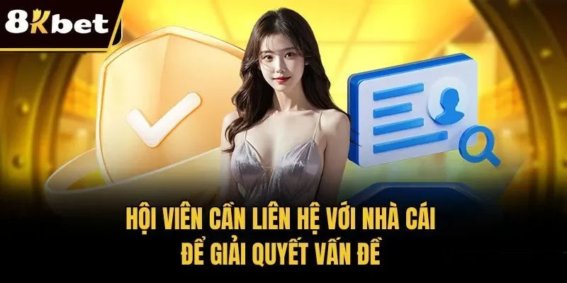 Hội viên cần liên hệ với nhà cái để giải quyết vấn đề 