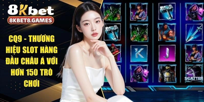 CQ9 - Thương Hiệu Slot Hàng Đầu Châu Á Với Hơn 150 Trò Chơi
